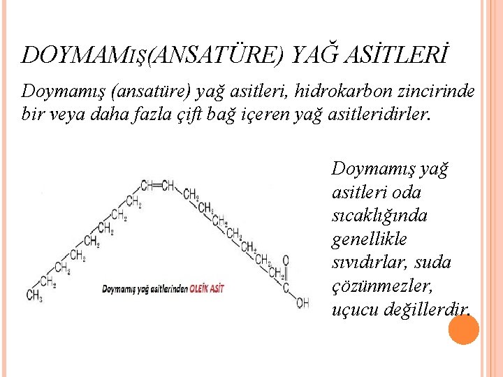 DOYMAMIŞ(ANSATÜRE) YAĞ ASİTLERİ Doymamış (ansatüre) yağ asitleri, hidrokarbon zincirinde bir veya daha fazla çift