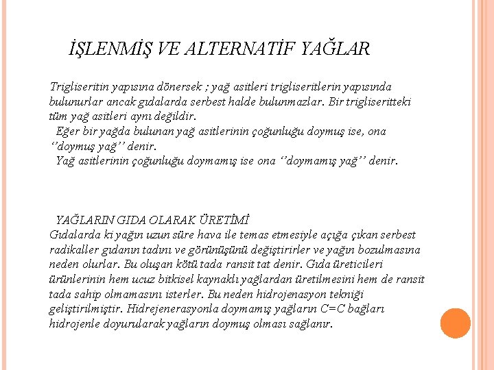 İŞLENMİŞ VE ALTERNATİF YAĞLAR Trigliseritin yapısına dönersek ; yağ asitleri trigliseritlerin yapısında bulunurlar ancak