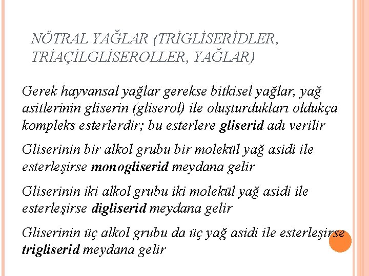 NÖTRAL YAĞLAR (TRİGLİSERİDLER, TRİAÇİLGLİSEROLLER, YAĞLAR) Gerek hayvansal yağlar gerekse bitkisel yağlar, yağ asitlerinin gliserin