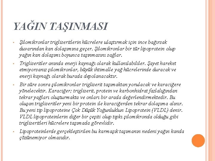 YAĞIN TAŞINMASI • Şilomikronlar trigliseritlerin hücrelere ulaştırmak için ince bağırsak duvarından kan dolaşımına geçer.