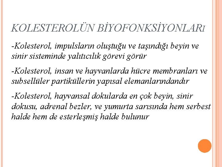 KOLESTEROLÜN BİYOFONKSİYONLARI -Kolesterol, impulsların oluştuğu ve taşındığı beyin ve sinir sisteminde yalıtıcılık görevi görür