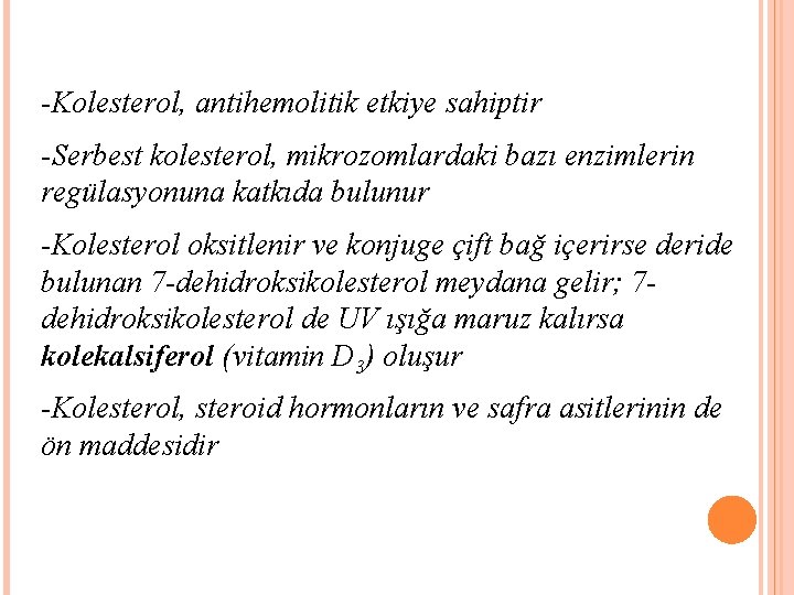 -Kolesterol, antihemolitik etkiye sahiptir -Serbest kolesterol, mikrozomlardaki bazı enzimlerin regülasyonuna katkıda bulunur -Kolesterol oksitlenir