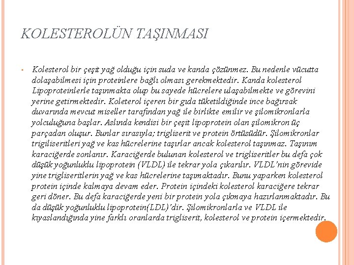 KOLESTEROLÜN TAŞINMASI • Kolesterol bir çeşit yağ olduğu için suda ve kanda çözünmez. Bu