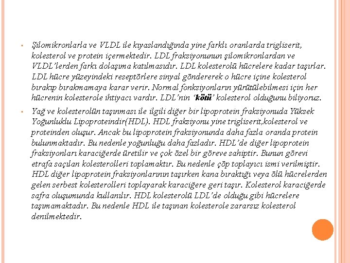  • Şilomikronlarla ve VLDL ile kıyaslandığında yine farklı oranlarda trigliserit, kolesterol ve protein