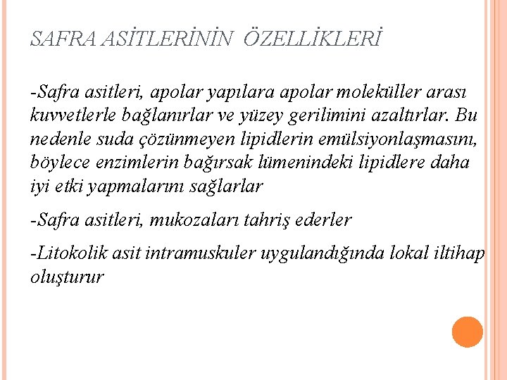 SAFRA ASİTLERİNİN ÖZELLİKLERİ -Safra asitleri, apolar yapılara apolar moleküller arası kuvvetlerle bağlanırlar ve yüzey