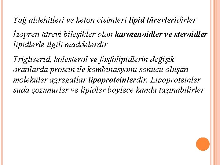 Yağ aldehitleri ve keton cisimleri lipid türevleridirler İzopren türevi bileşikler olan karotenoidler ve steroidler