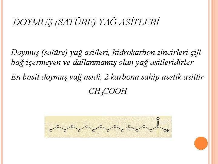 DOYMUŞ (SATÜRE) YAĞ ASİTLERİ Doymuş (satüre) yağ asitleri, hidrokarbon zincirleri çift bağ içermeyen ve