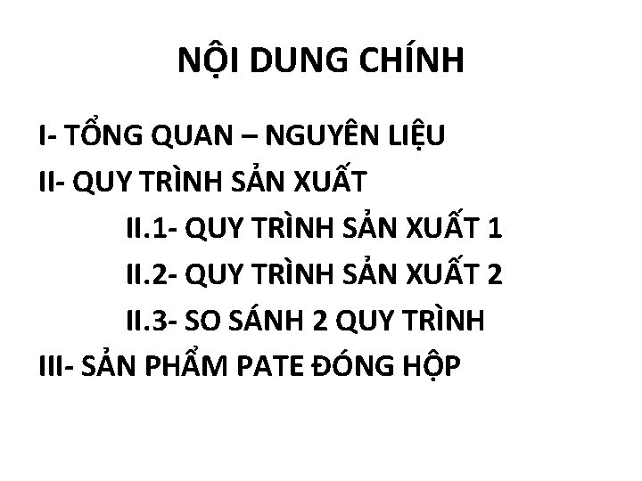 NỘI DUNG CHÍNH I- TỔNG QUAN – NGUYÊN LIỆU II- QUY TRÌNH SẢN XUẤT