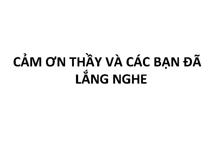 CẢM ƠN THẦY VÀ CÁC BẠN ĐÃ LẮNG NGHE 