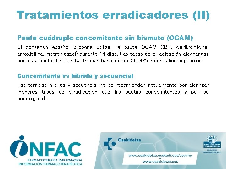 Tratamientos erradicadores (II) Pauta cuádruple concomitante sin bismuto (OCAM) El consenso español propone utilizar