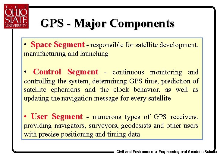 GPS - Major Components • Space Segment - responsible for satellite development, manufacturing and