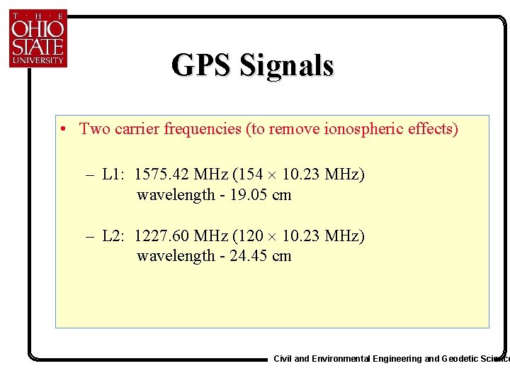 GPS Signals • Two carrier frequencies (to remove ionospheric effects) – L 1: 1575.