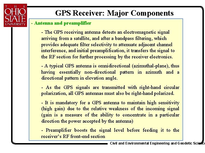 GPS Receiver: Major Components - Antenna and preamplifier - The GPS receiving antenna detects