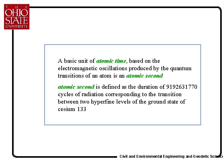 A basic unit of atomic time, based on the electromagnetic oscillations produced by the