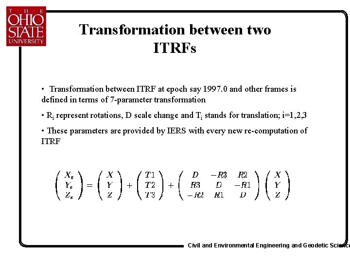 Transformation between two ITRFs • Transformation between ITRF at epoch say 1997. 0 and