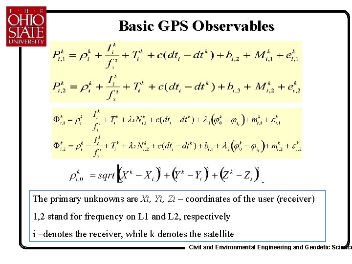 Basic GPS Observables The primary unknowns are Xi, Yi, Zi – coordinates of the