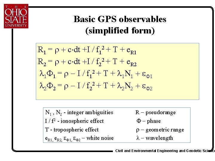 Basic GPS observables (simplified form) R 1 = + c dt +I / f