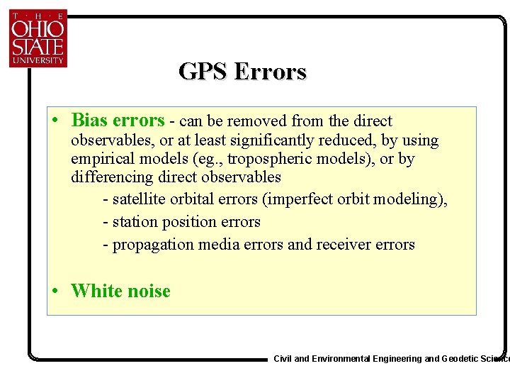 GPS Errors • Bias errors - can be removed from the direct observables, or