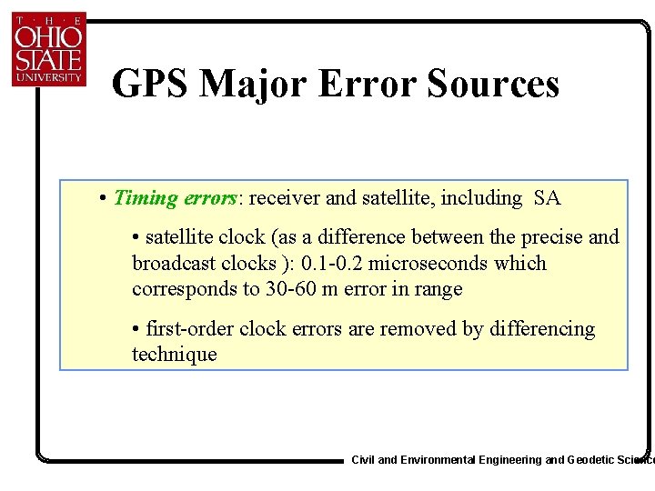 GPS Major Error Sources • Timing errors: receiver and satellite, including SA • satellite