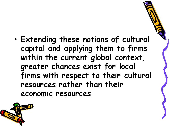  • Extending these notions of cultural capital and applying them to firms within