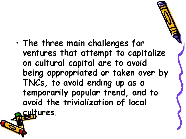  • The three main challenges for ventures that attempt to capitalize on cultural