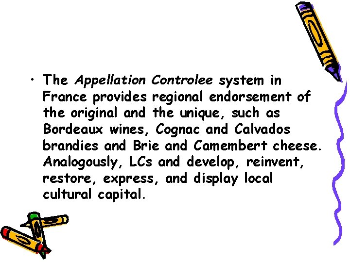  • The Appellation Controlee system in France provides regional endorsement of the original