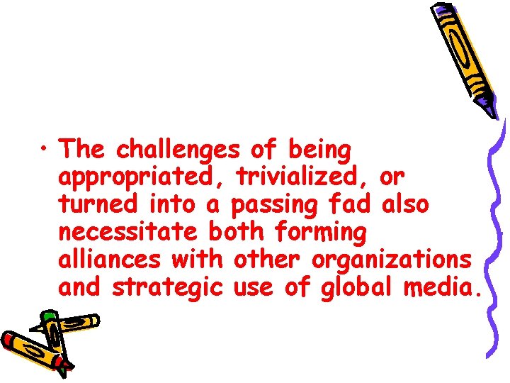  • The challenges of being appropriated, trivialized, or turned into a passing fad