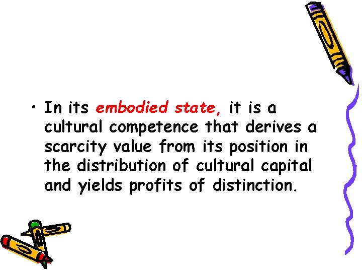 • In its embodied state, it is a cultural competence that derives a