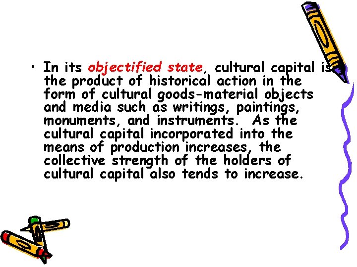 • In its objectified state, cultural capital is the product of historical action