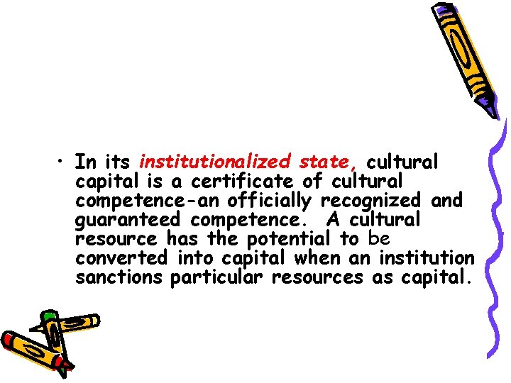  • In its institutionalized state, cultural capital is a certificate of cultural competence-an