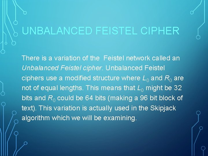 UNBALANCED FEISTEL CIPHER There is a variation of the Feistel network called an Unbalanced