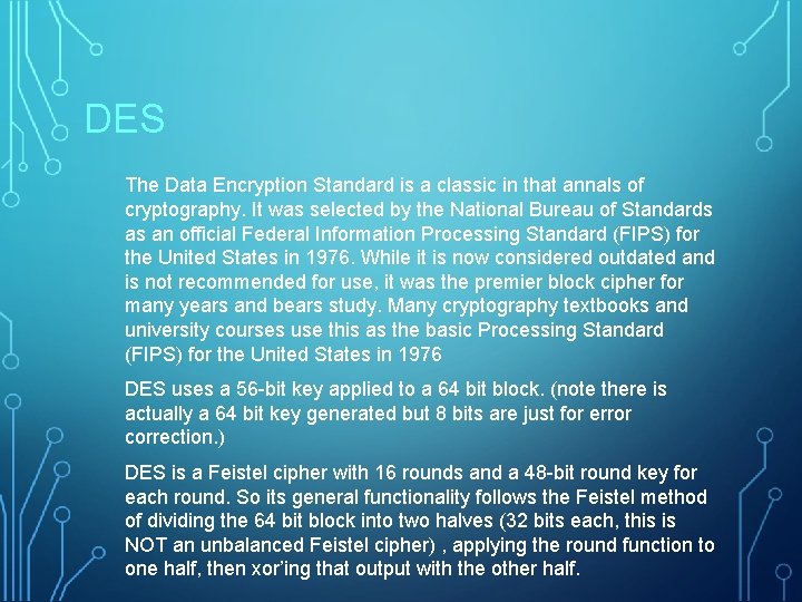 DES The Data Encryption Standard is a classic in that annals of cryptography. It