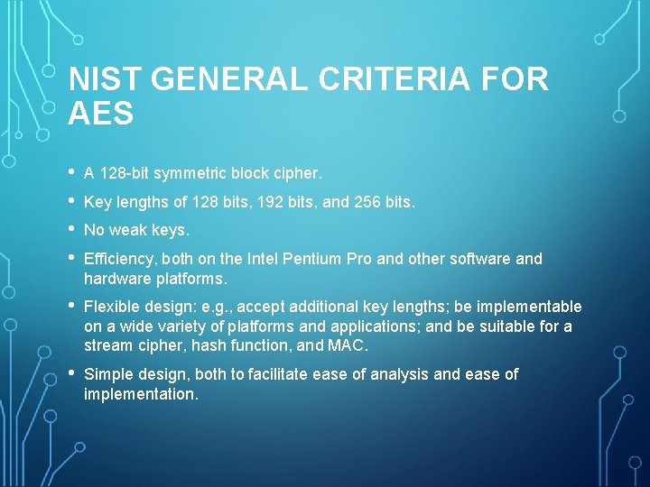 NIST GENERAL CRITERIA FOR AES • • A 128 -bit symmetric block cipher. •