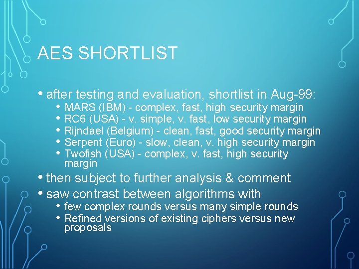 AES SHORTLIST • after testing and evaluation, shortlist in Aug-99: • MARS (IBM) -
