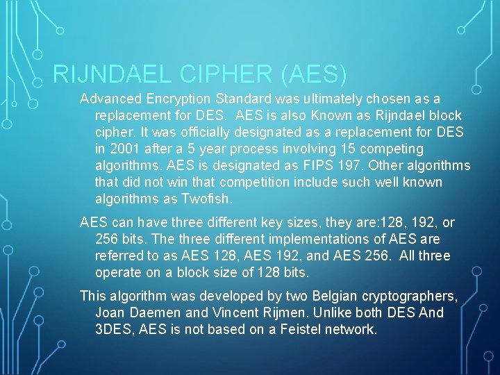 RIJNDAEL CIPHER (AES) Advanced Encryption Standard was ultimately chosen as a replacement for DES.