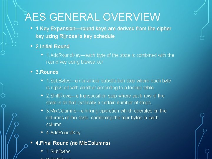 AES GENERAL OVERVIEW • 1. Key Expansion—round keys are derived from the cipher key