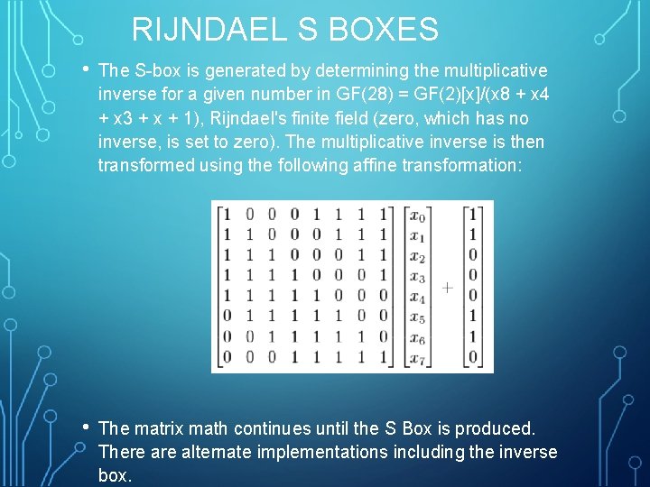 RIJNDAEL S BOXES • The S-box is generated by determining the multiplicative inverse for