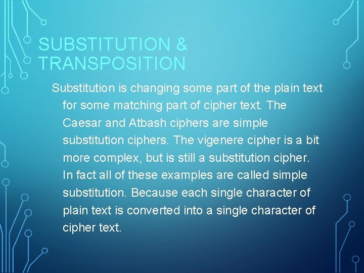SUBSTITUTION & TRANSPOSITION Substitution is changing some part of the plain text for some