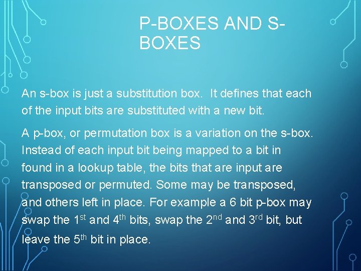 P-BOXES AND SBOXES An s-box is just a substitution box. It defines that each