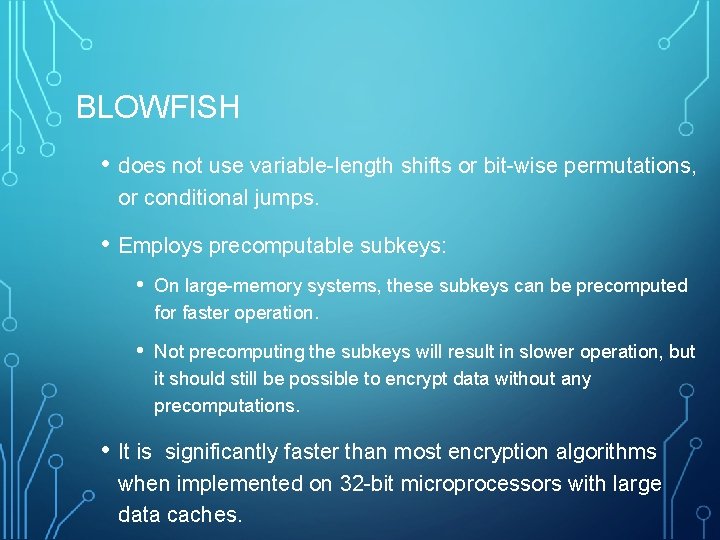 BLOWFISH • does not use variable-length shifts or bit-wise permutations, or conditional jumps. •