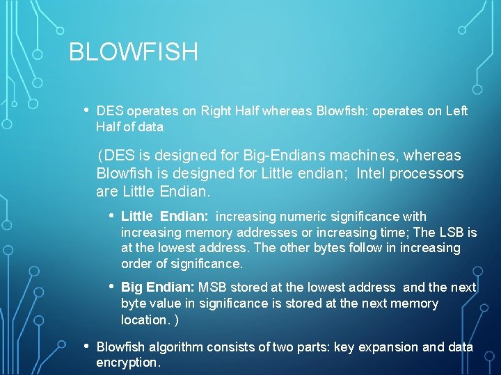 BLOWFISH • DES operates on Right Half whereas Blowfish: operates on Left Half of