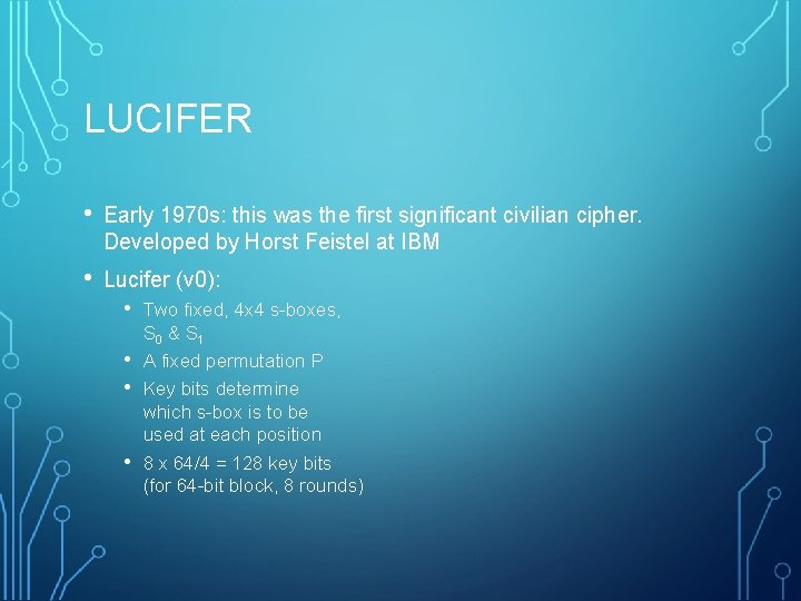 LUCIFER • Early 1970 s: this was the first significant civilian cipher. Developed by