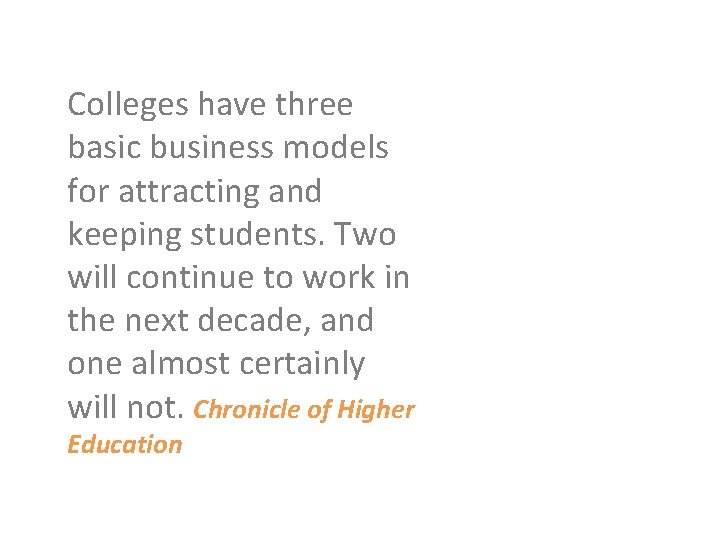 Colleges have three basic business models for attracting and keeping students. Two will continue