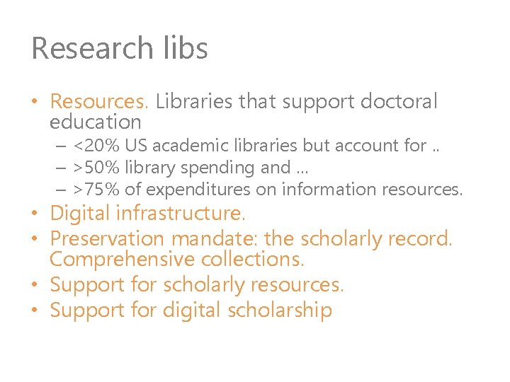 Research libs • Resources. Libraries that support doctoral education – <20% US academic libraries