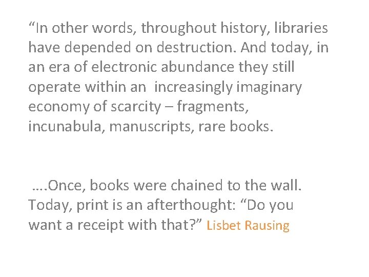 “In other words, throughout history, libraries have depended on destruction. And today, in an