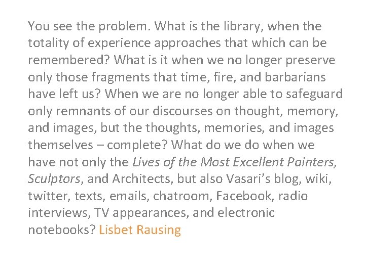 You see the problem. What is the library, when the totality of experience approaches