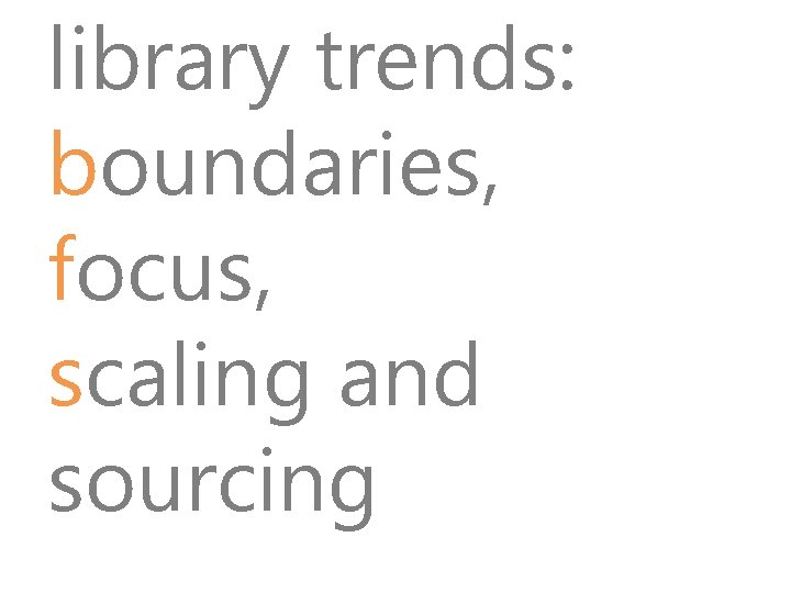 library trends: boundaries, focus, scaling and sourcing 