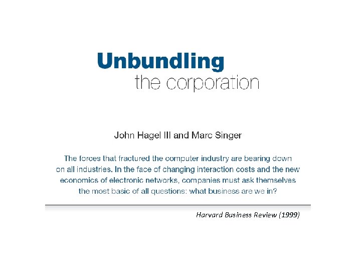 Unbundling the corporation Harvard Business Review (1999) 