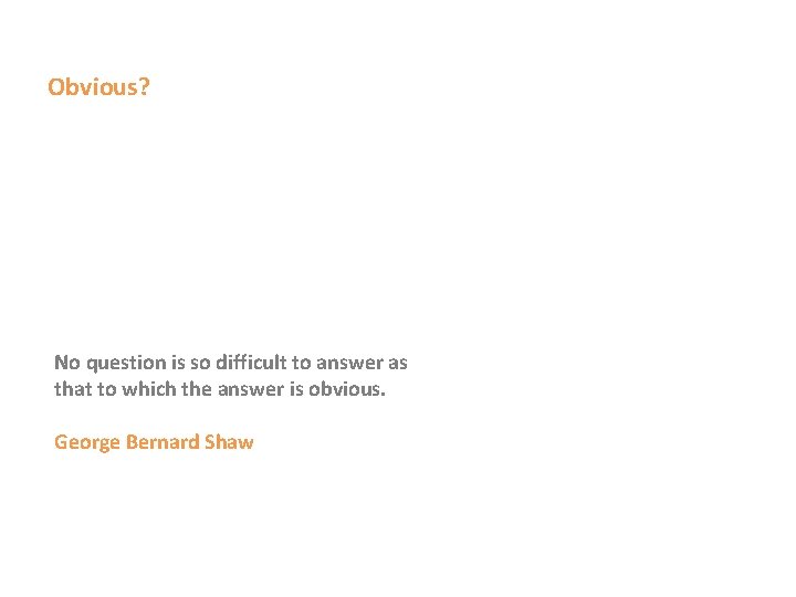 Obvious? No question is so difficult to answer as that to which the answer