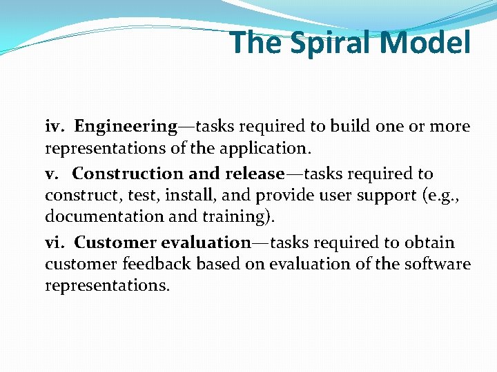 The Spiral Model iv. Engineering—tasks required to build one or more representations of the